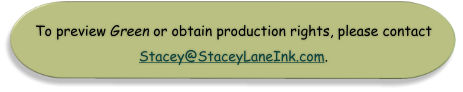 To preview Green or obtain production rights, please contact Stacey@StaceyLaneInk.com.